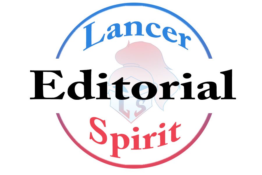 Editorials represent the opinion of the Lancer Spirit Editorial Board.