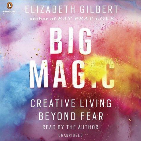 Gilbert’s “Big Magic” lends inspiring advice about living creatively