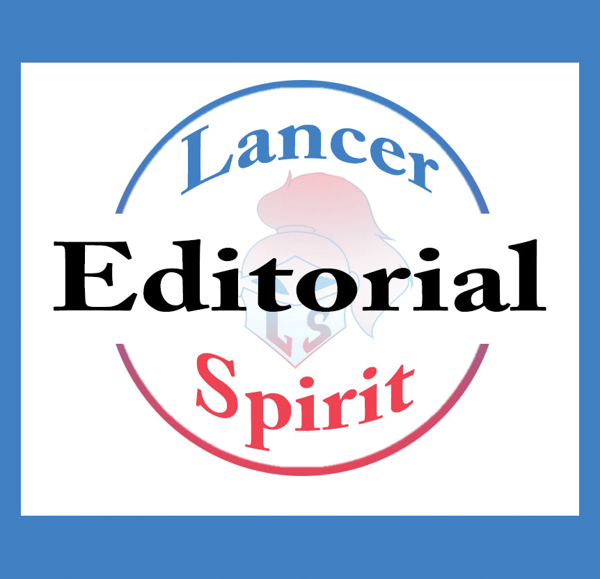 Editorials represent the opinion of the Lancer Spirit Editorial Board.