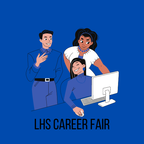 LHS's Main Guidance and Future's Lab will be hosting a Career Fair on March 30, 2022, during all lunches. 