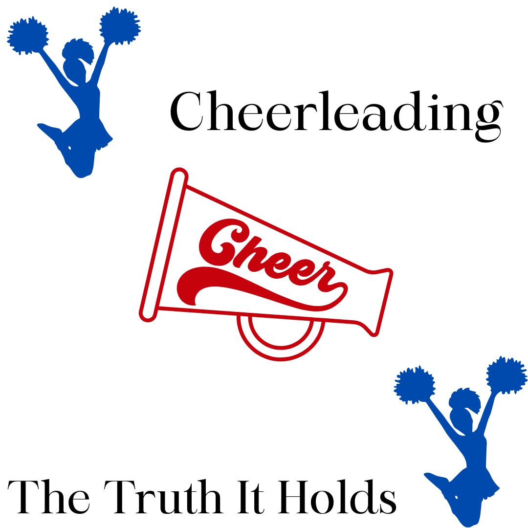  Cheerleaders are supposed to be the preppy girls who bring up the energy of the crowd. The girls throw each other in the air for entertainment. But to the cheer world, their sport becomes their everything and more. (Image made in Canva by Kelsey Sweet). 